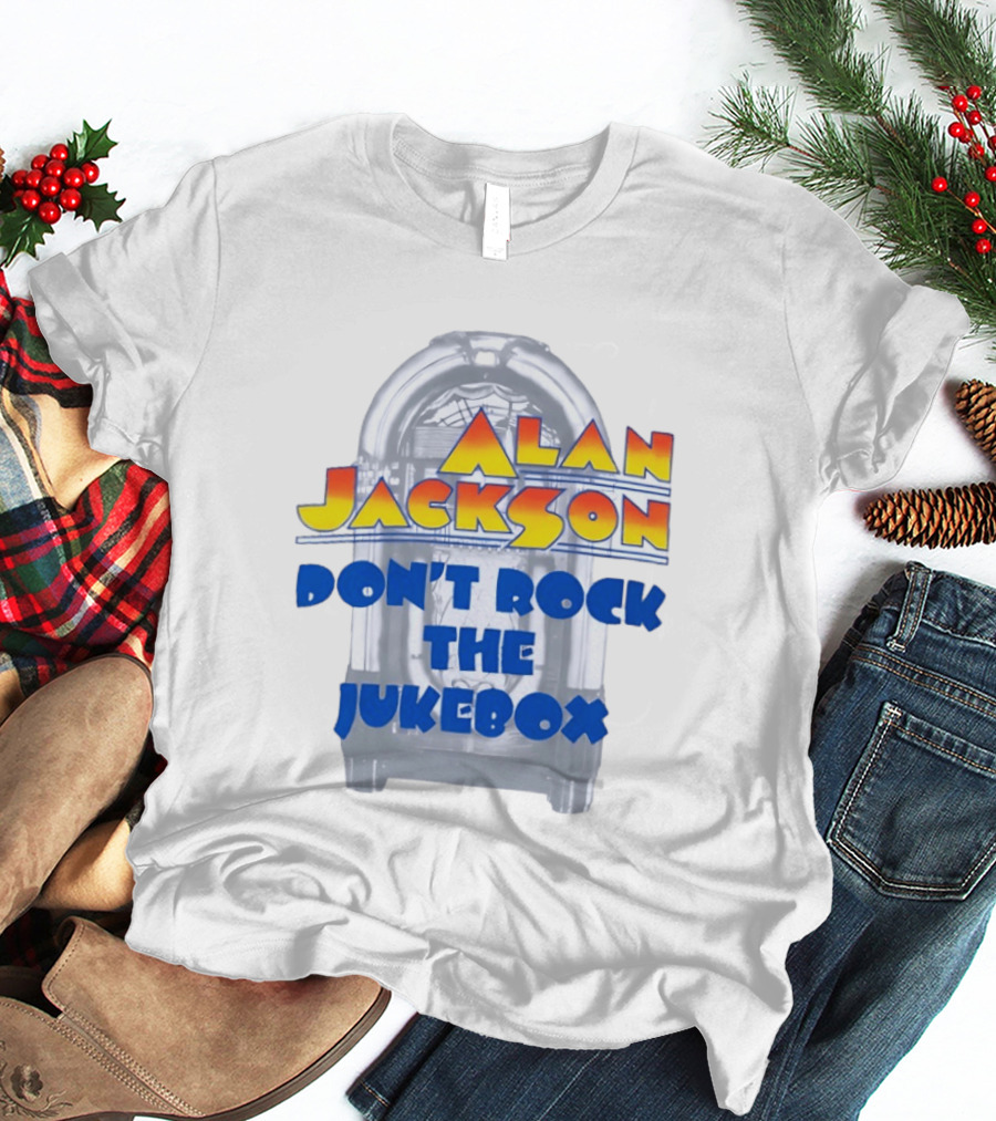 Alan Jackson Don't Rock The Jukebox T-Shirt