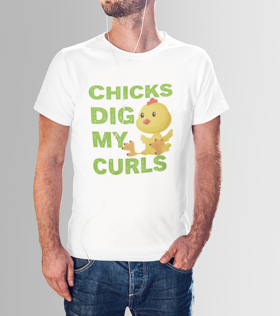 CHICKS DIG MY CURLS Cute Yellow Chick T-Shirt