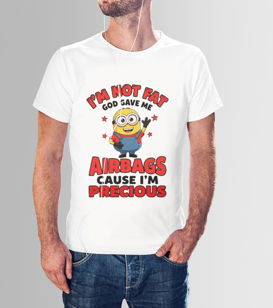 Minion I'm Not Fat God Gave Me Airbags Cause I'm Precious T-Shirt