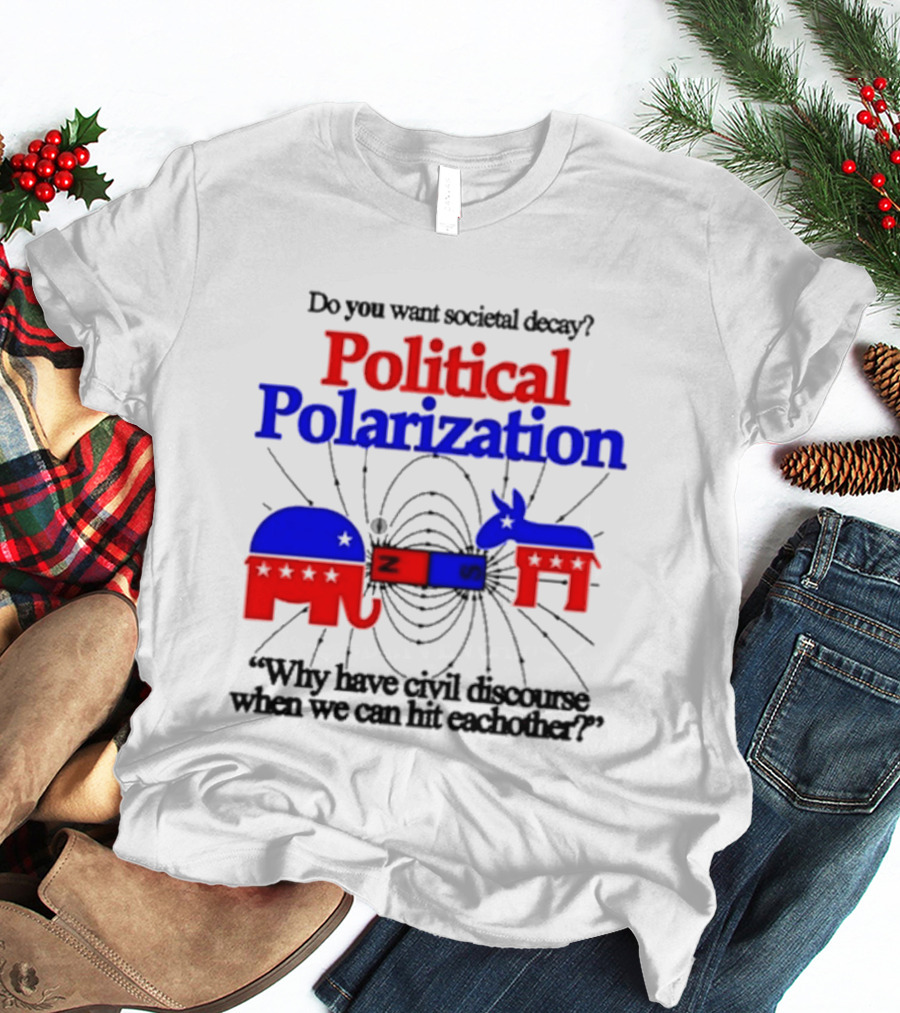 Do You Want Societal Decay Political Polarization Elephant Donkey Why Have Civil Discourse When We Can Hit Each Other T-Shirt