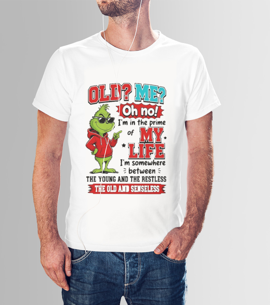 Old Me Oh No Prime Of My Life Grinch Between Young Restless Old Senseless T-Shirt