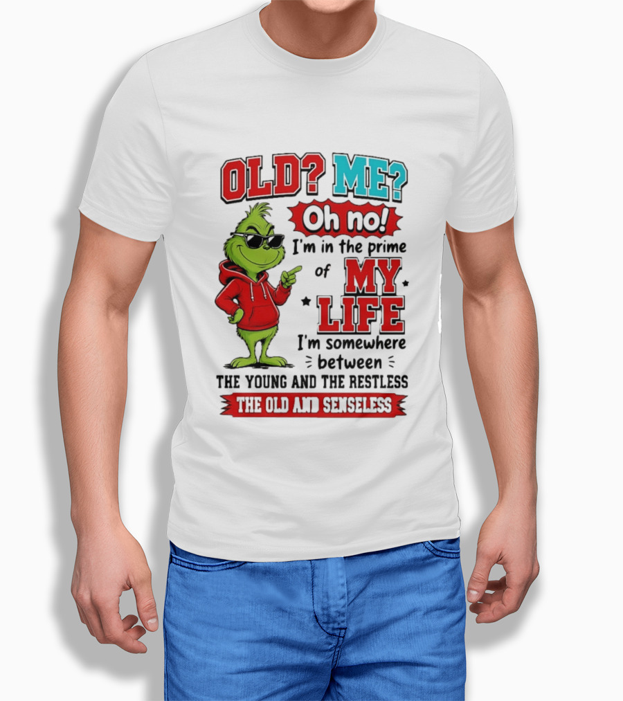 Old Me Oh No Prime Of My Life Grinch Between Young Restless Old Senseless T-Shirt