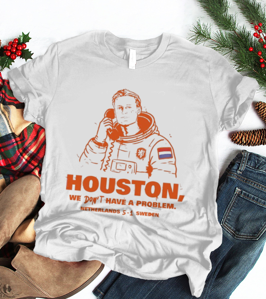 Houston We Don't Have A Problem Netherlands 5 1 Sweden Astronaut T-Shirt