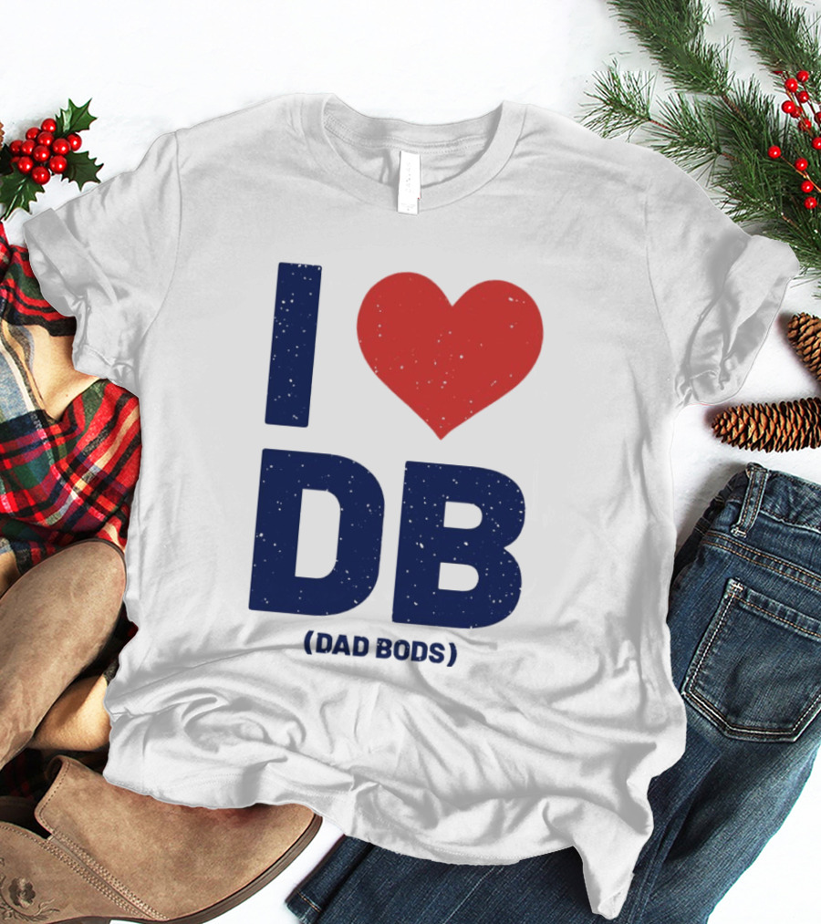I Love DB Dad Bods Fatherhood Humor T-Shirt