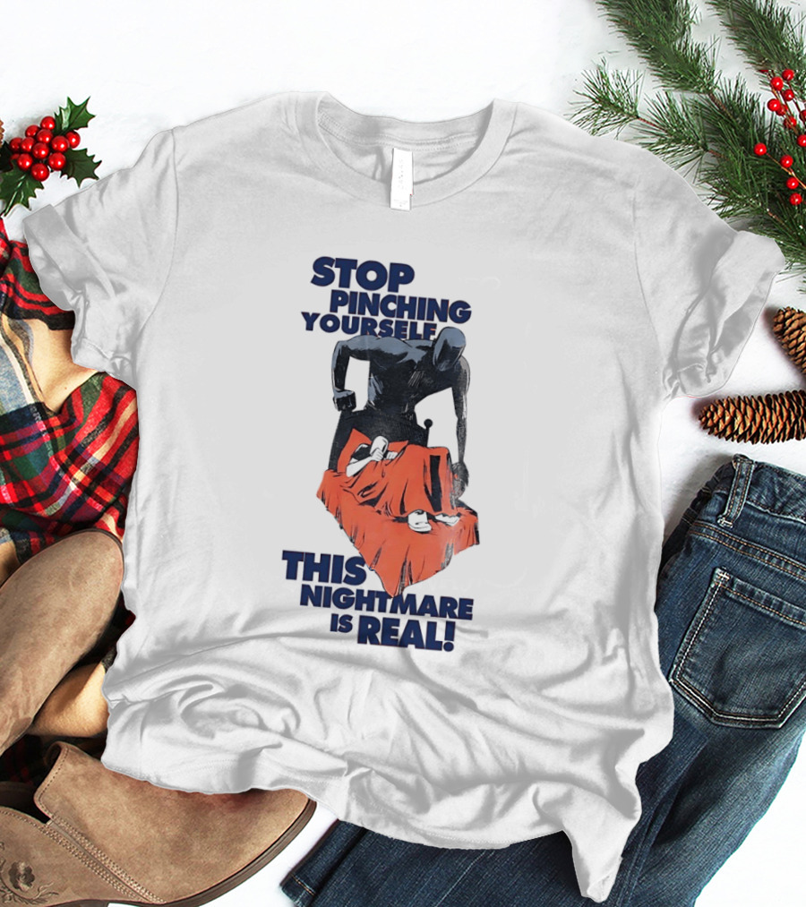 Stop Pinching Yourself This Nightmare Is Real Shadow Figure Pulling Blanket Off Person T-Shirt