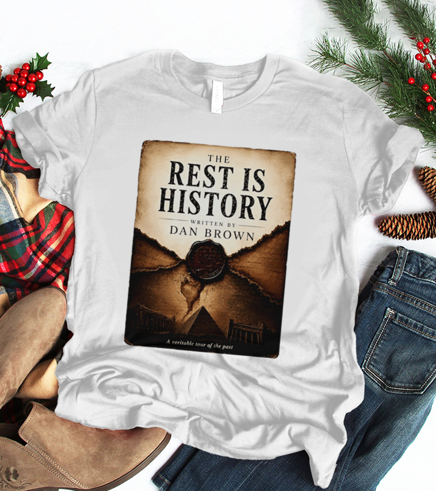 The Rest Is History Written By Dan Brown A Veritable Tour Of The Past With Pyramid And Ancient Architecture T-Shirt