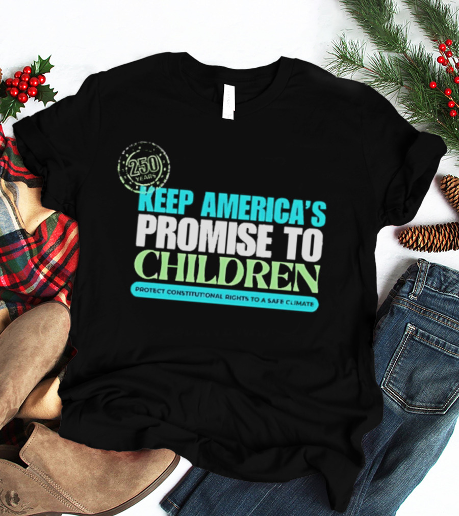 250 Years Keep America's Promise To Children Protect Constitutional Rights Safe T-Shirt