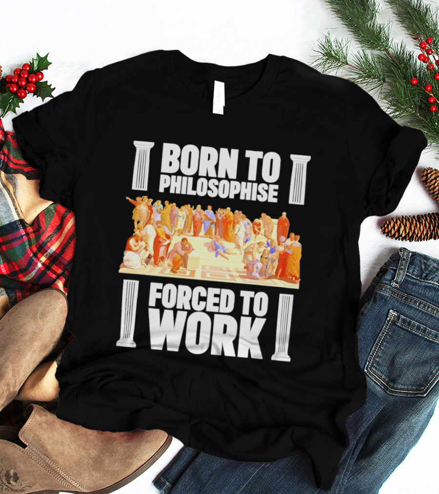 Born To Philosophise Forced To Work Classical Philosophy Scene T-Shirt