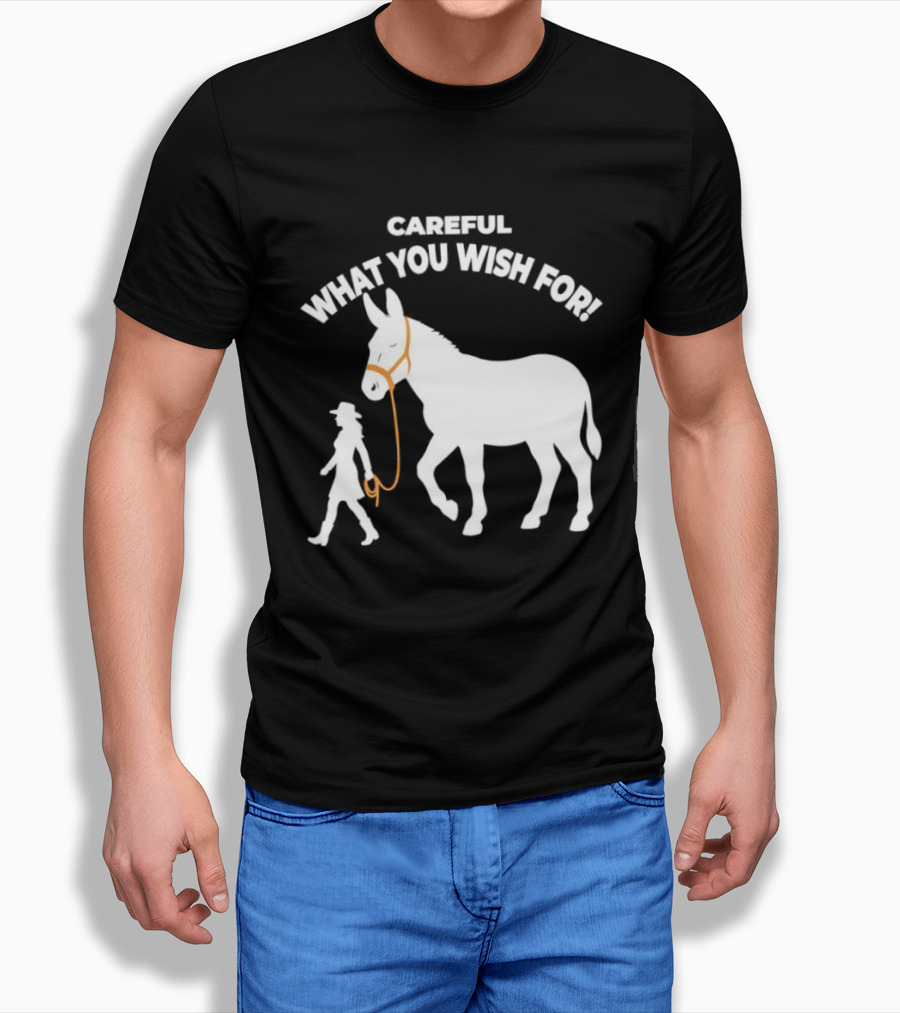 Careful What You Wish For Donkey Woman T-Shirt