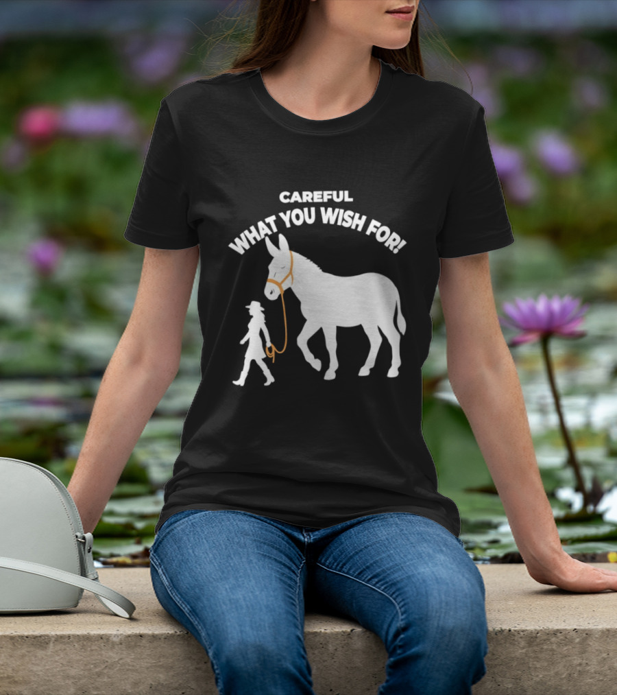 Careful What You Wish For Donkey Woman T-Shirt