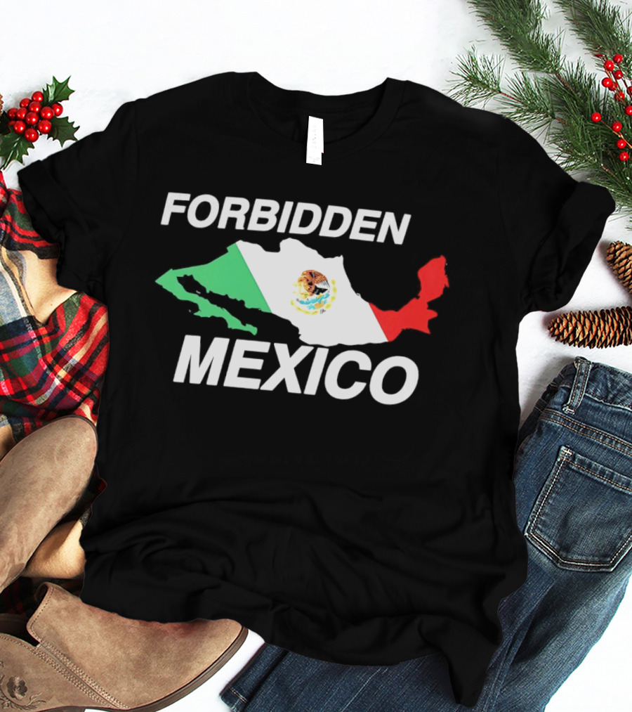 Forbidden Mexico Map Mexican Flag T-Shirt