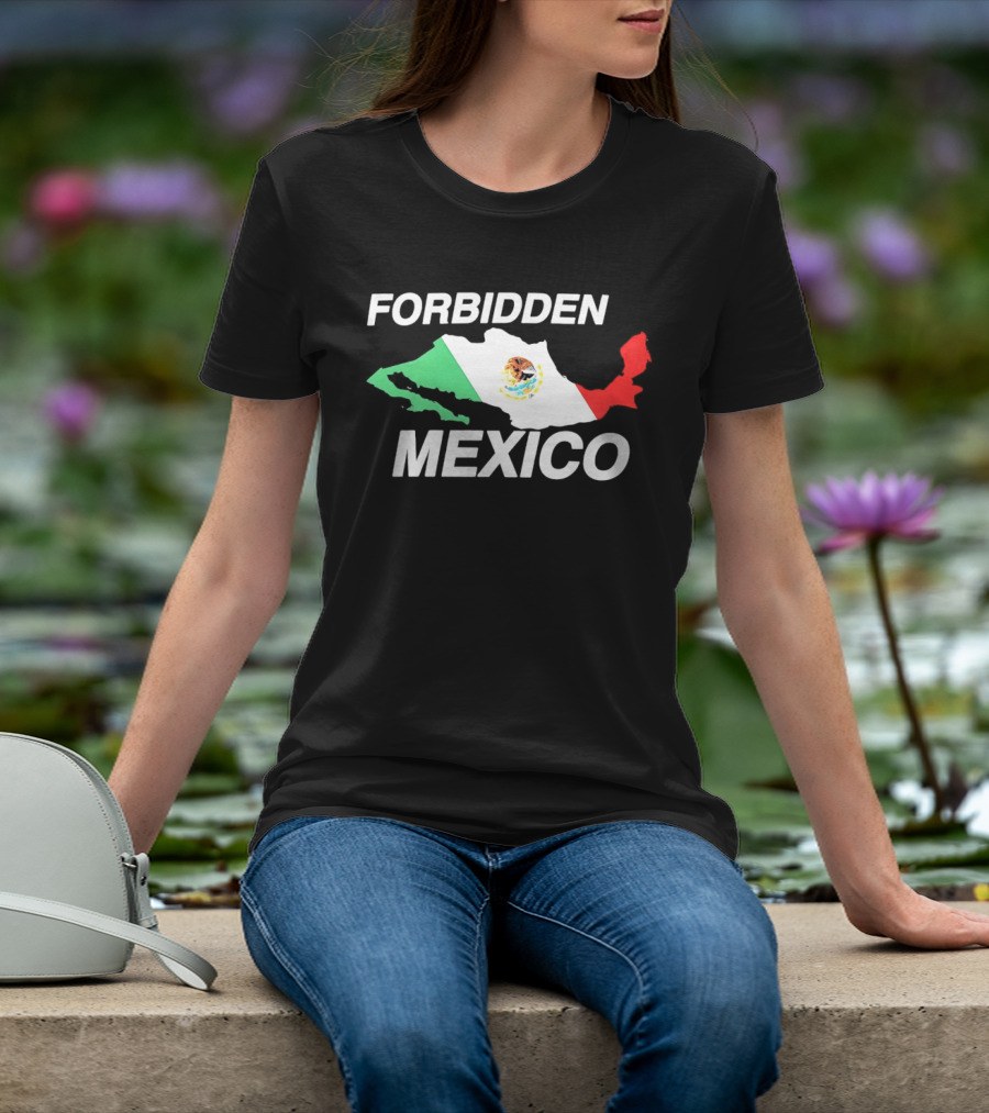 Forbidden Mexico Map Mexican Flag T-Shirt
