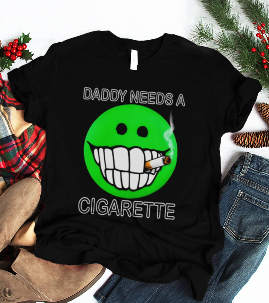 Daddy Needs A Cigarette Smiley Face Smoking Green T-Shirt