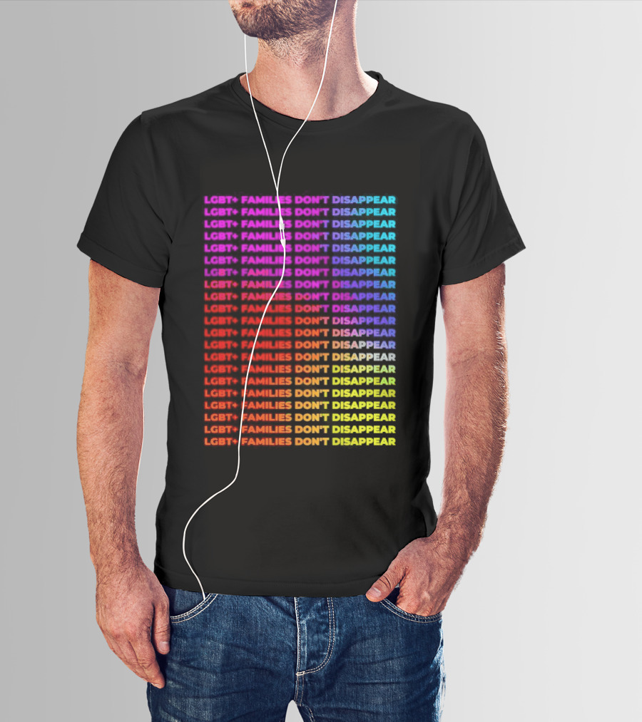 LGBT+ Families Don't Disappear Rainbow Text Pride Celebration T-Shirt