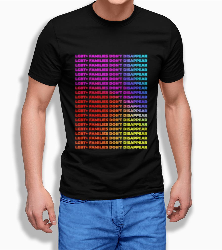LGBT+ Families Don't Disappear Rainbow Text Pride Celebration T-Shirt