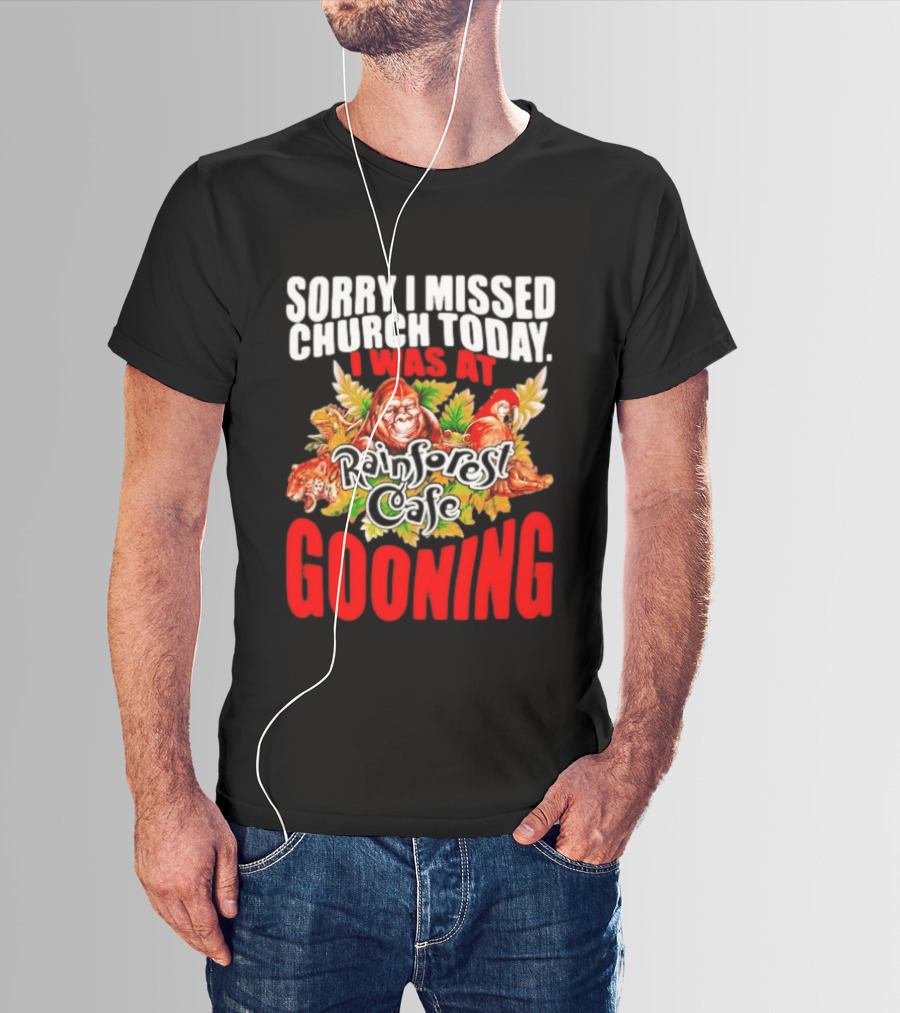 Sorry I Missed Church Today I Was At Rainforest Cafe Gooning Rainforest Animals T-Shirt