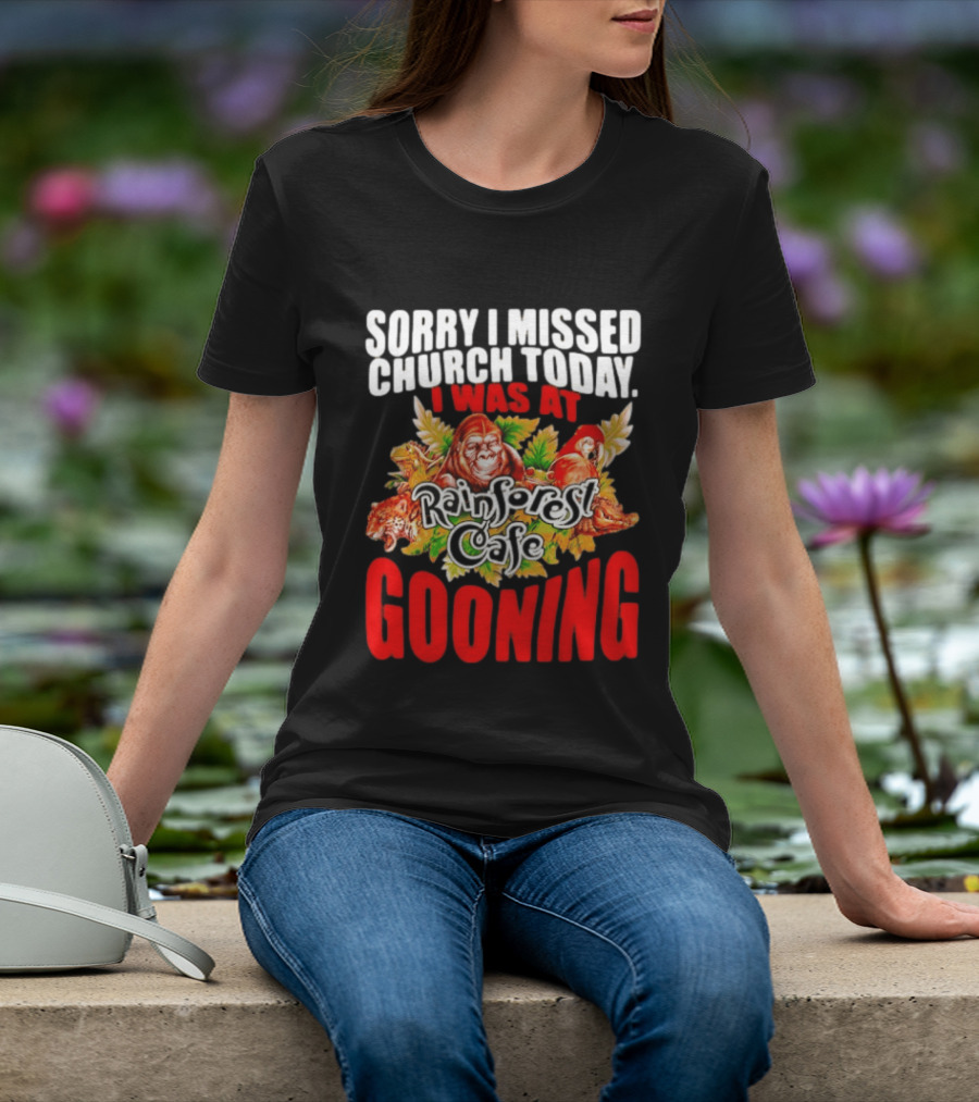 Sorry I Missed Church Today I Was At Rainforest Cafe Gooning Rainforest Animals T-Shirt