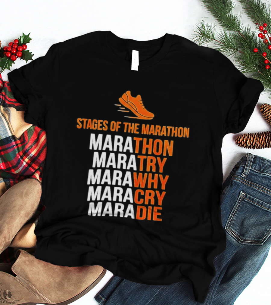 Stages Of The Marathon Marathon Try Why Cry Die Running Shoe T-Shirt