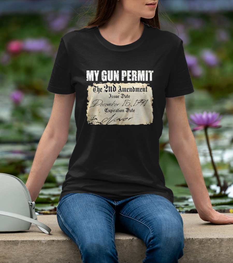 My Gun Permit The 2nd Amendment December 15 1791 Expiration Date Never T-Shirt