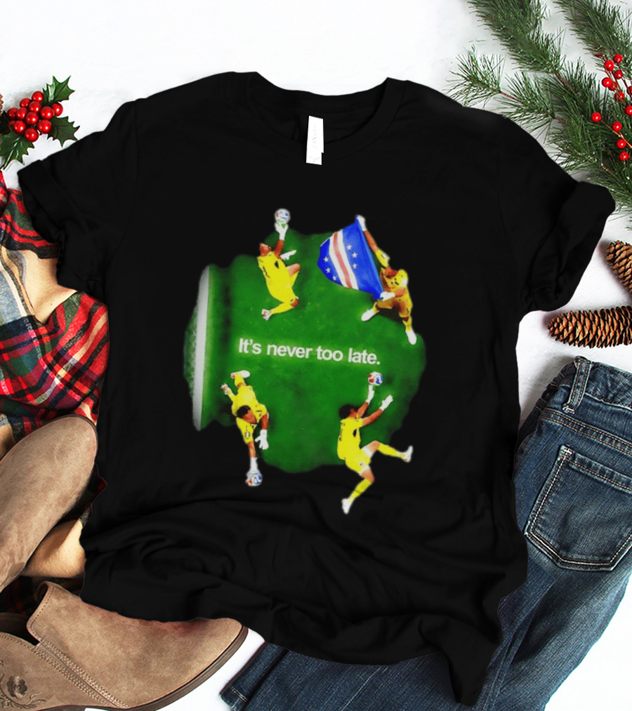 Cape Verde National Team Goalkeeper Vozinha It's Never Too Late T-Shirt