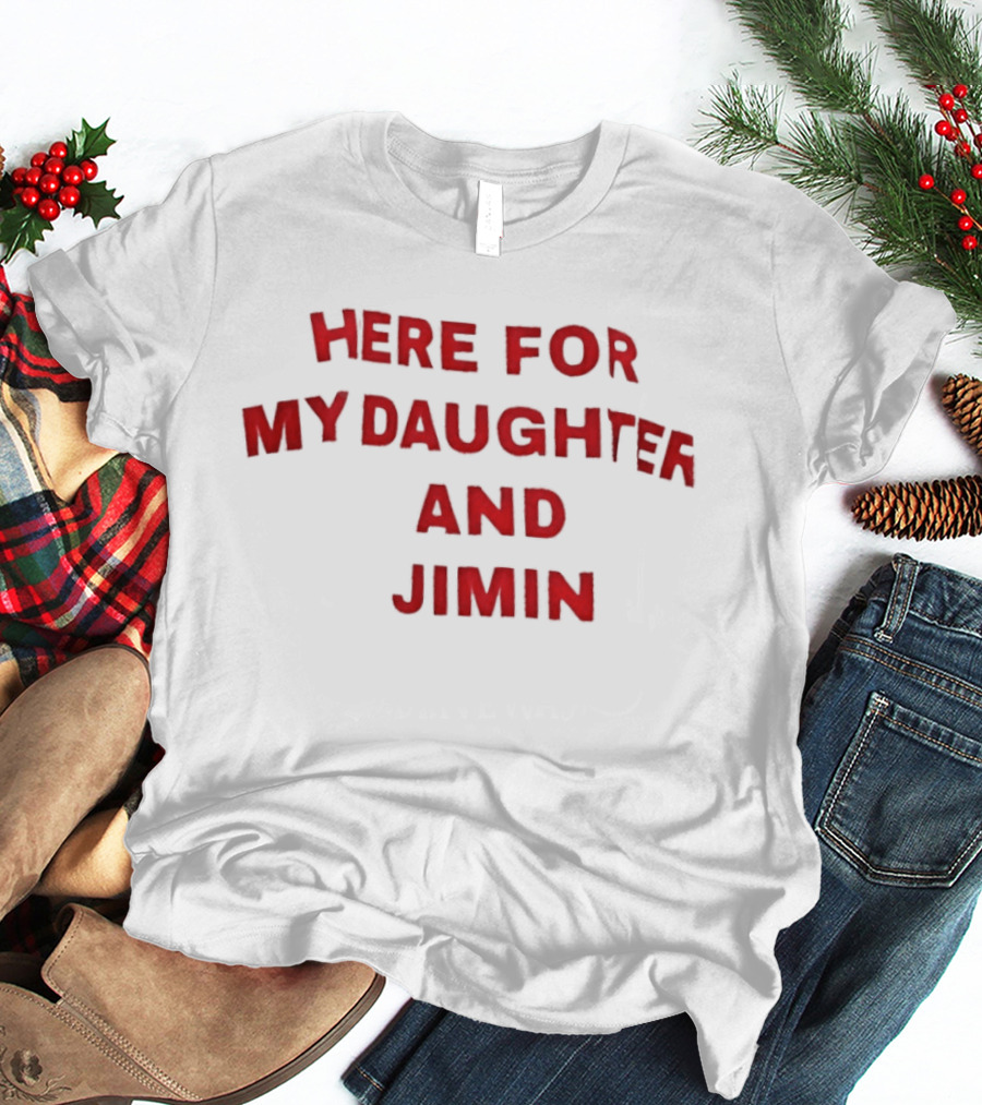 Here For My Daughter And Jimin T-Shirt