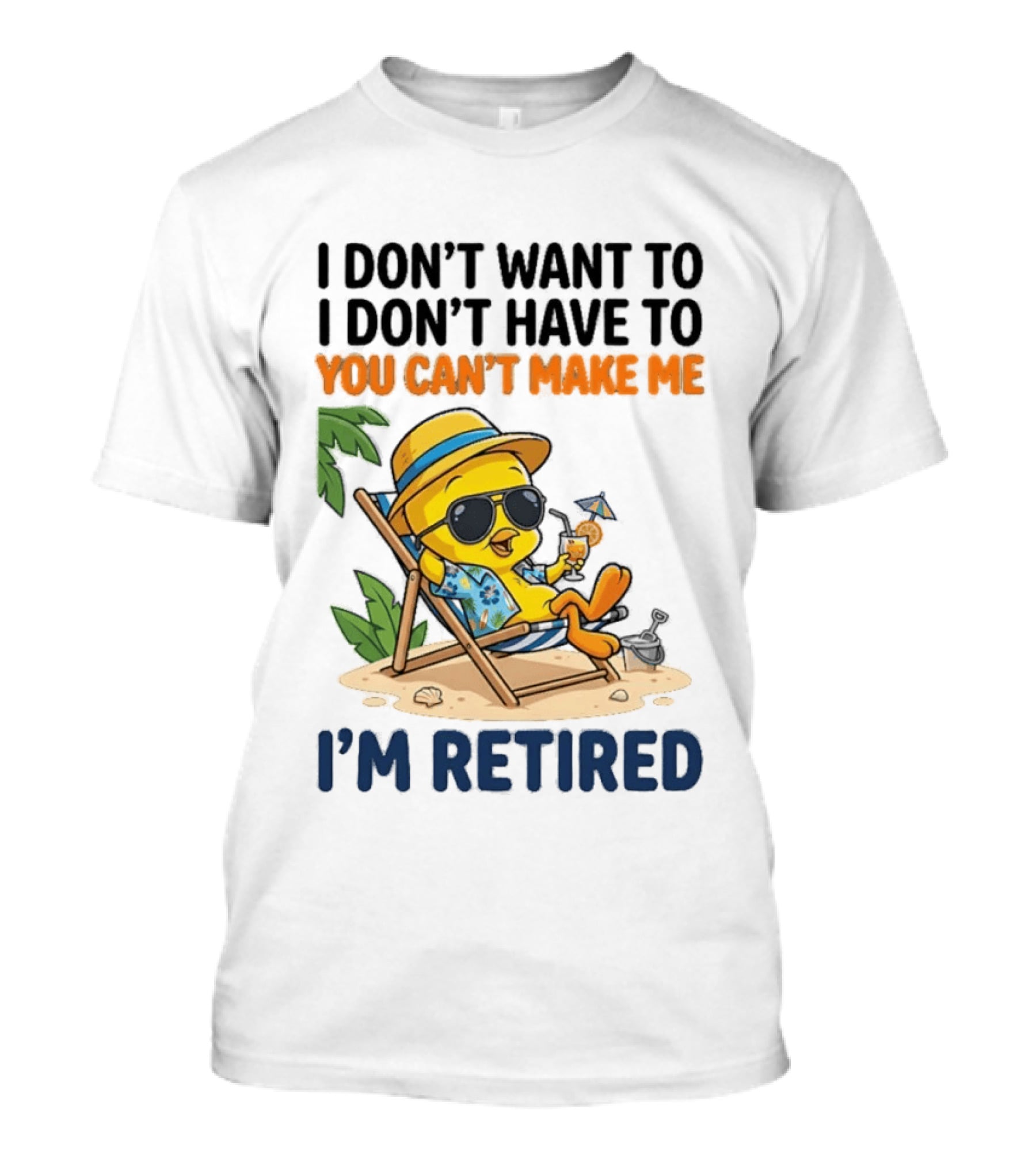 Tweety Bird I Don't Want To I Don't Have To You Can't Make Me I'm Retired T-Shirt