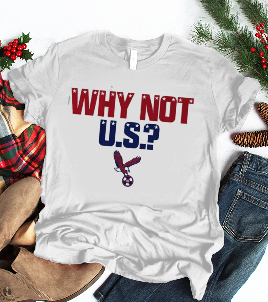 Why Not U.S. Eagle Soccer Ball USA T-Shirt