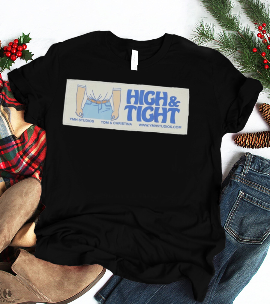 High & Tight YMH Studios Tom & Christina Www.ymhstudios.com T-Shirt