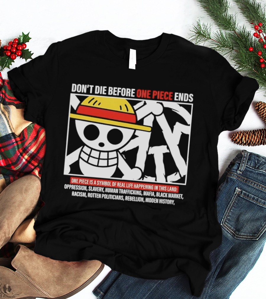 Don't Die Before One Piece Ends Symbol Of Real Life Happening In This Land T-Shirt