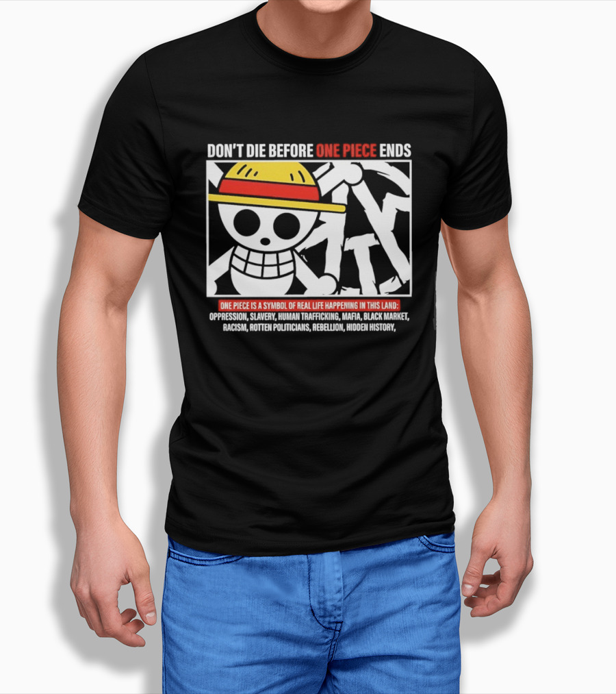 Don't Die Before One Piece Ends Symbol Of Real Life Happening In This Land T-Shirt