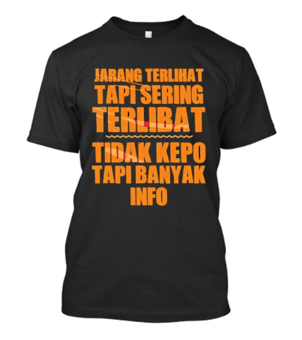Jarang Terlihat Tapi Sering Terlibat Tidak Kepo Tapi Banyak Info Keren T-Shirt