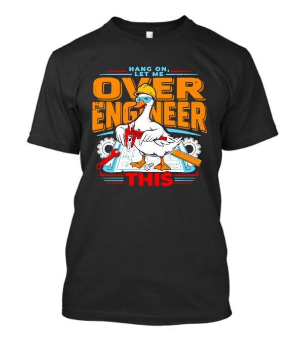 Hang On Let Me Over Engineer This Duck Wearing Hard Hat Holding Caliper T-Shirt