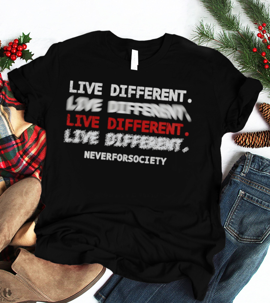 Live Different Neverforsociety Bold Statement Motivational T-Shirt