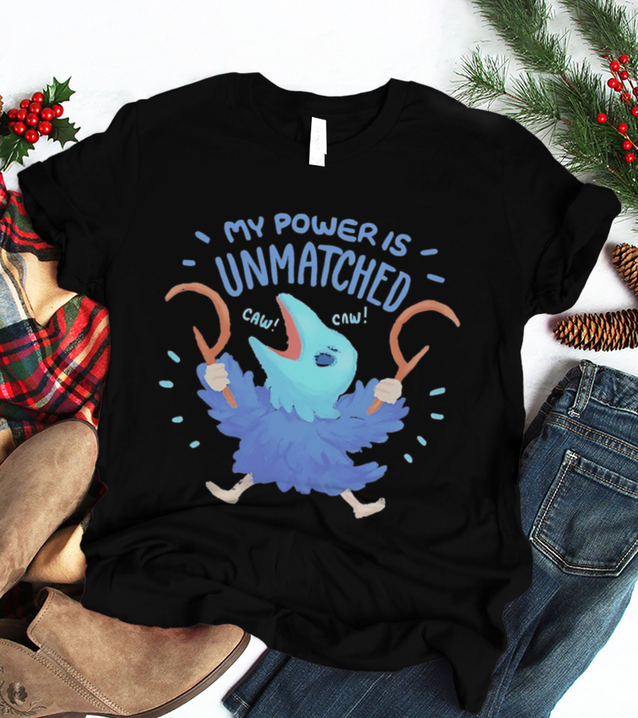 My Power Is Unmatched Bird Creature Caw Celebration T-Shirt
