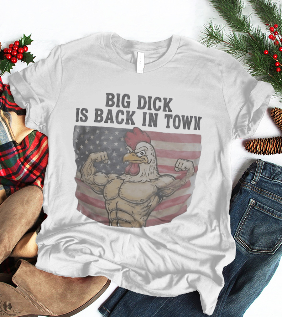 Big Dick Rooster Is Back In Town American Flag With Muscular Chicken T-Shirt