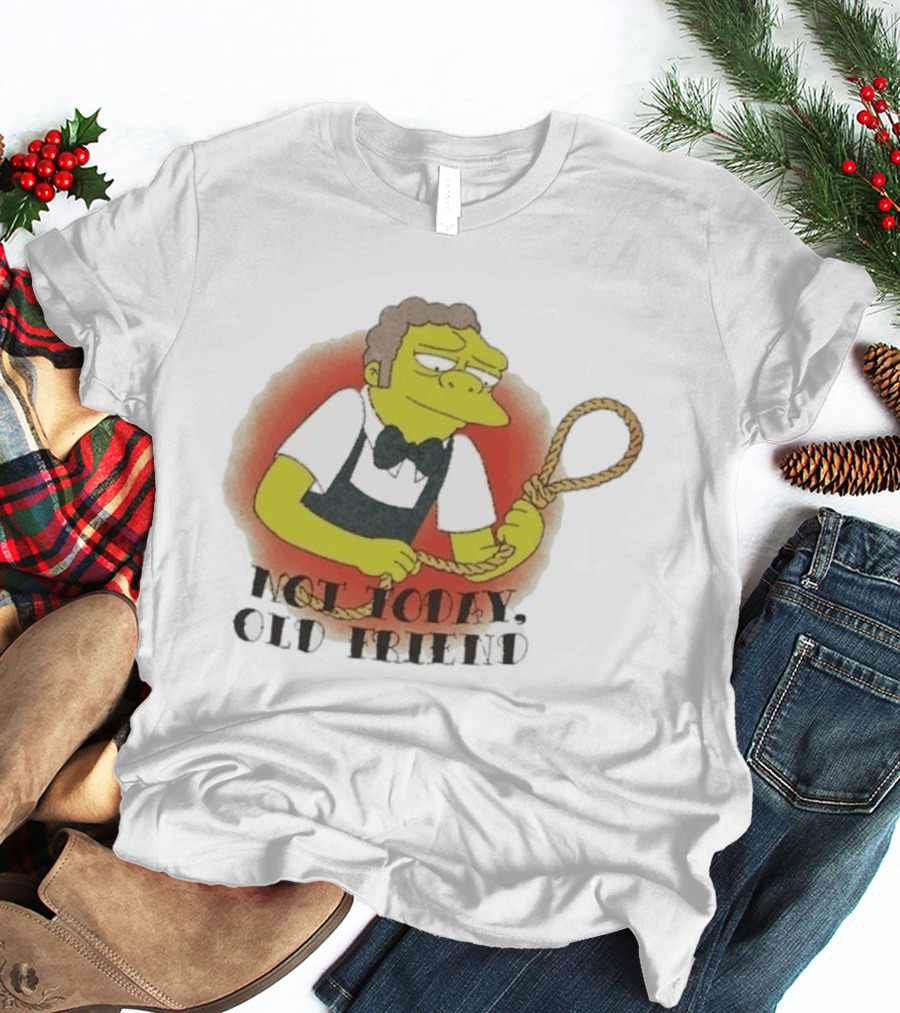 Not Today Old Friend Moe Szyslak Simpsons Meme Tattoo Rope T-Shirt