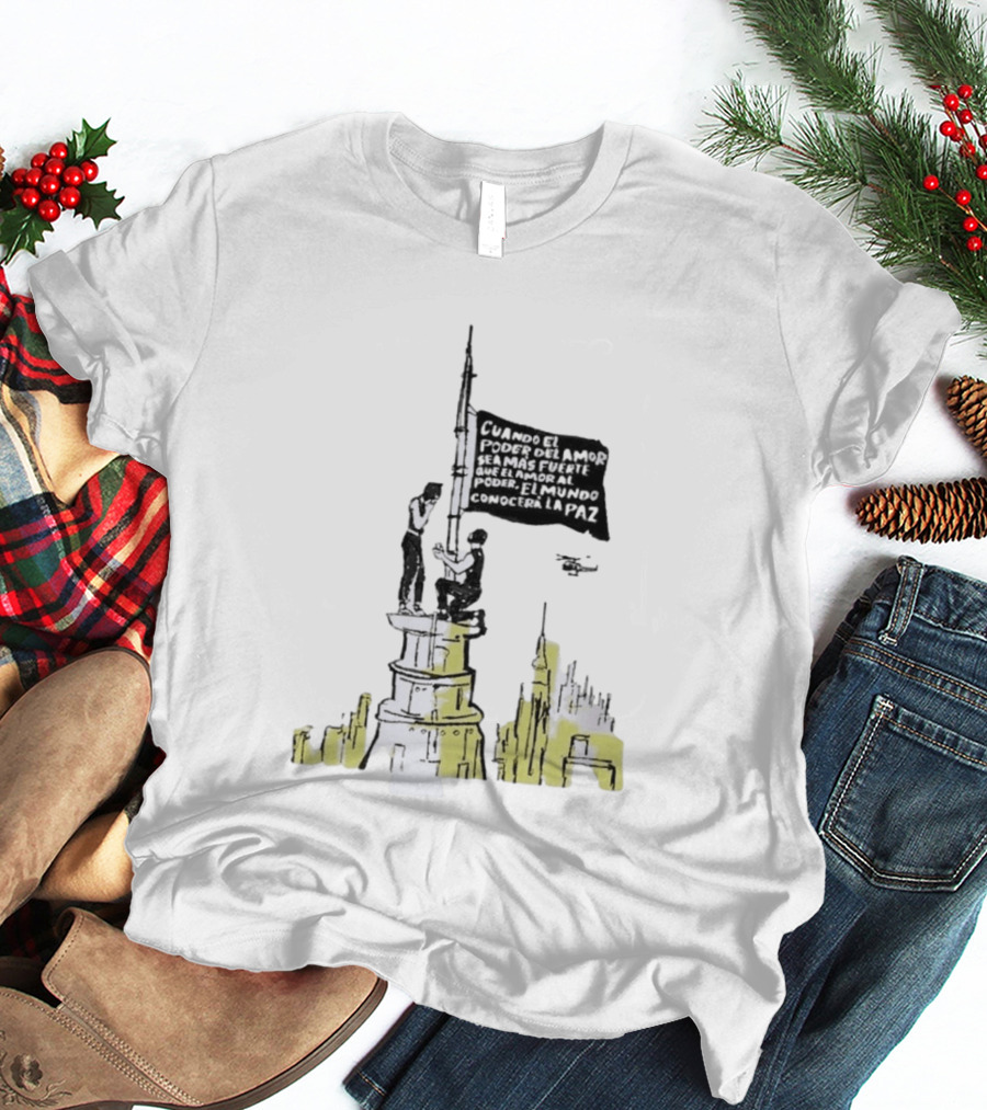 Cuando El Poder Del Amor Sea Más Fuerte Que El Amor Al Poder El Mundo Conocerá La Paz Anti War Tower Flag T-Shirt