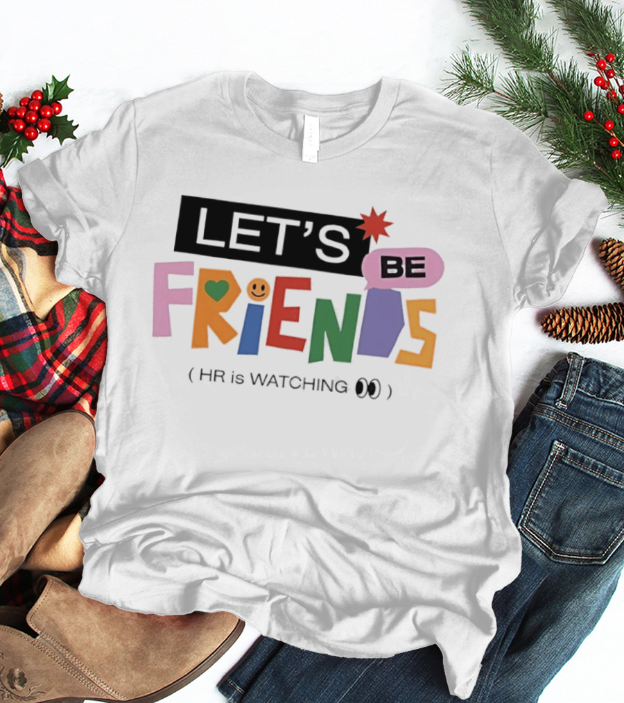 Let's Be Friends Smiley Face HR Is Ing T-Shirt