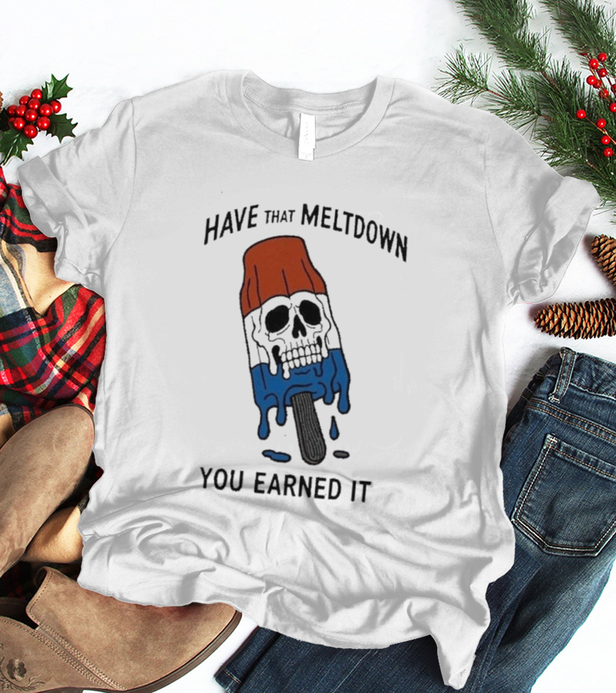Have That Meltdown You Earned It Melting Rocket Popsicle Skull T-Shirt