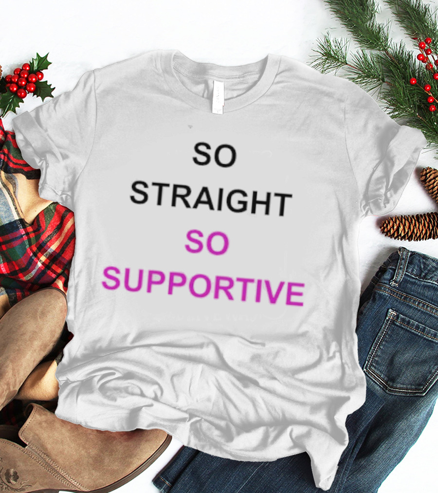 So Straight So Supportive T-Shirt