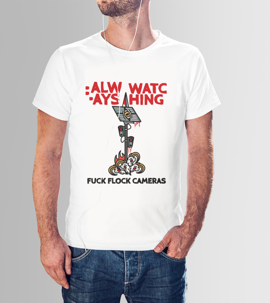 Always Ing Surveillance Camera Fuck Flock Cameras T-Shirt