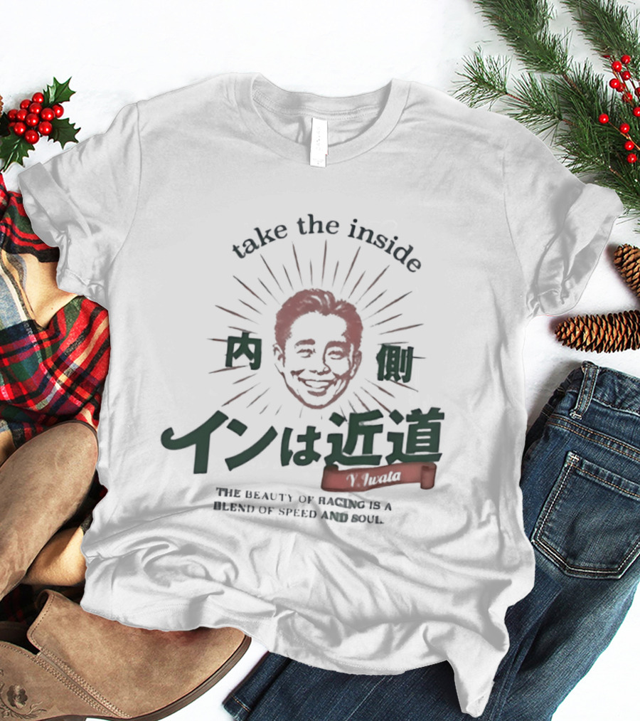 Take The Inside Y Iwata Face Racing Blend Of Speed And Soul T-Shirt