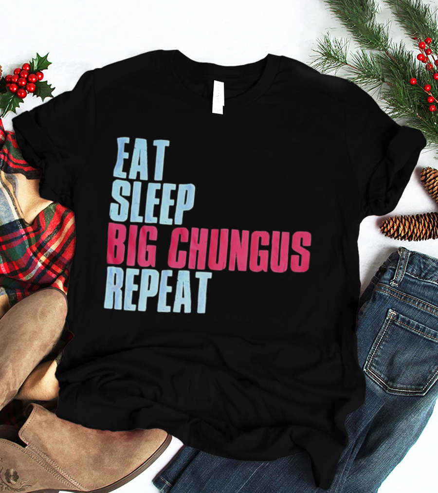 Big Chungus Eat Sleep Big Chungus Repeat Meme Phrase T-Shirt