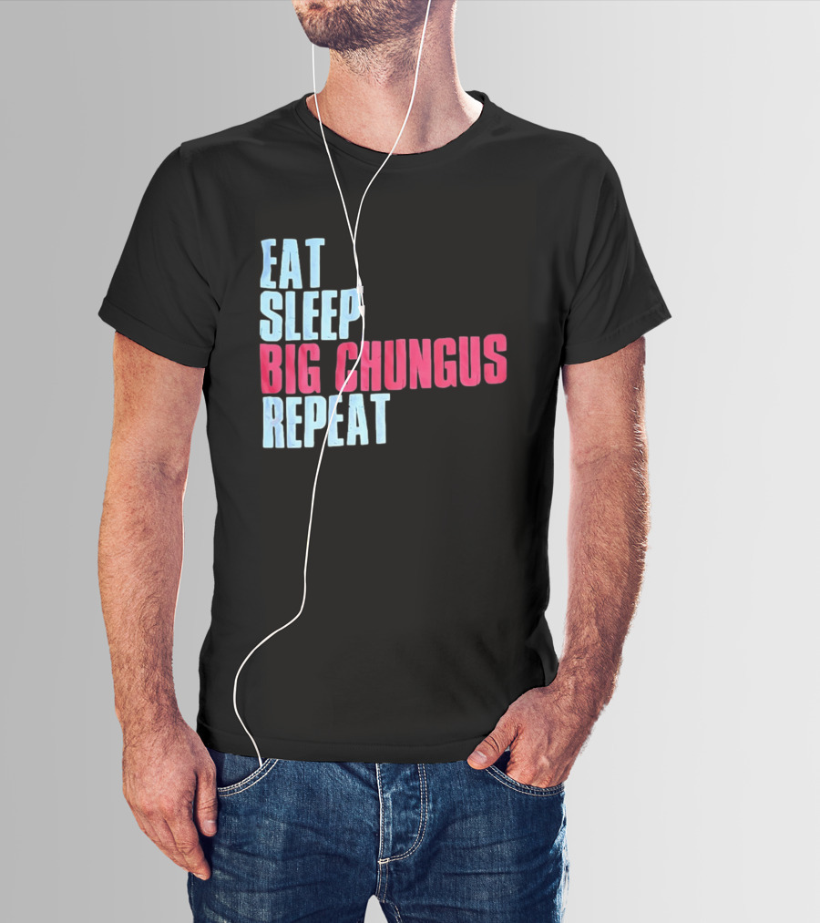 Big Chungus Eat Sleep Big Chungus Repeat Meme Phrase T-Shirt