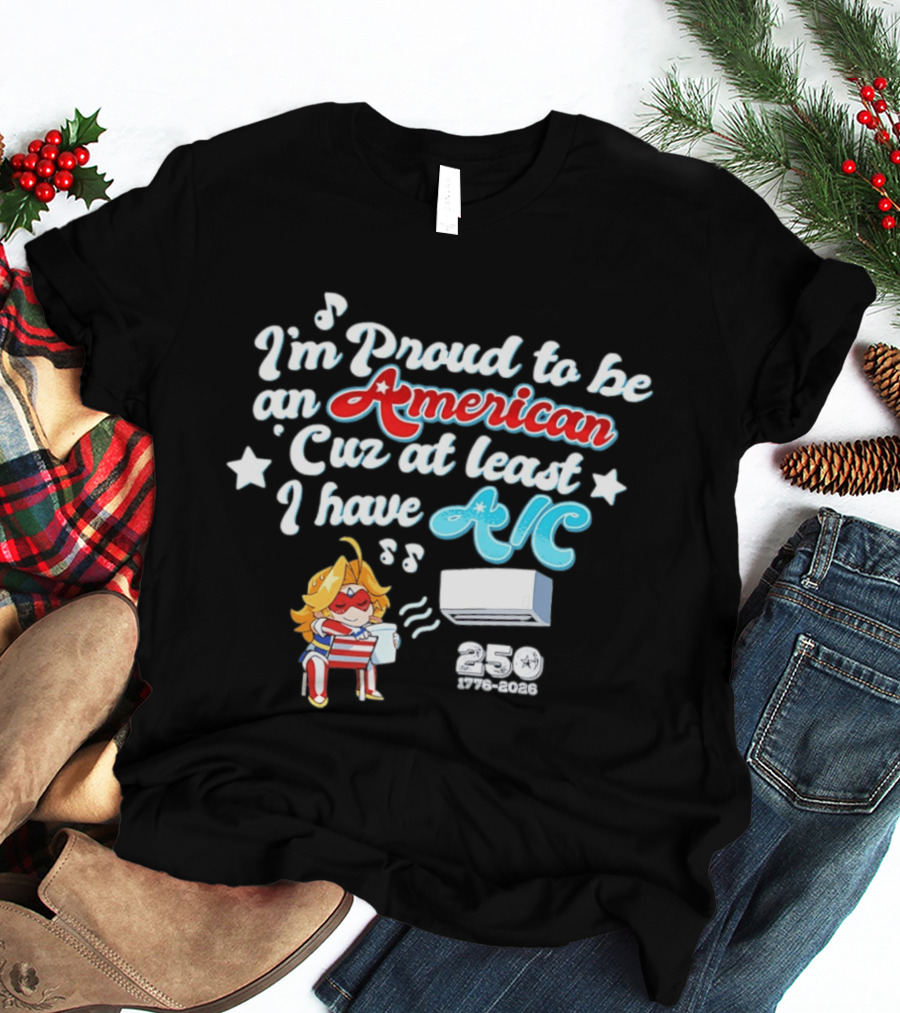 I'm Proud To Be An American Cuz At Least I Have AC 250 1776 2026 Anime Girl T-Shirt