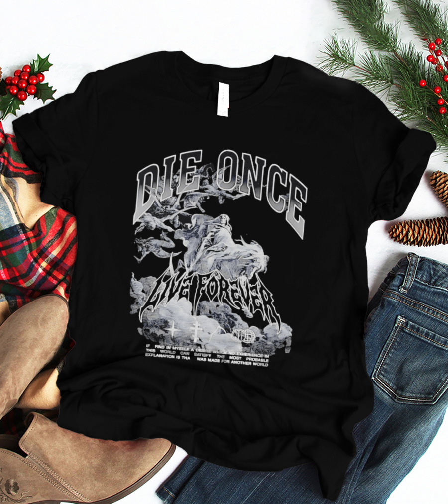 Die Once Live Forever Grim Reaper Made For Another World Carry The Fire T-Shirt