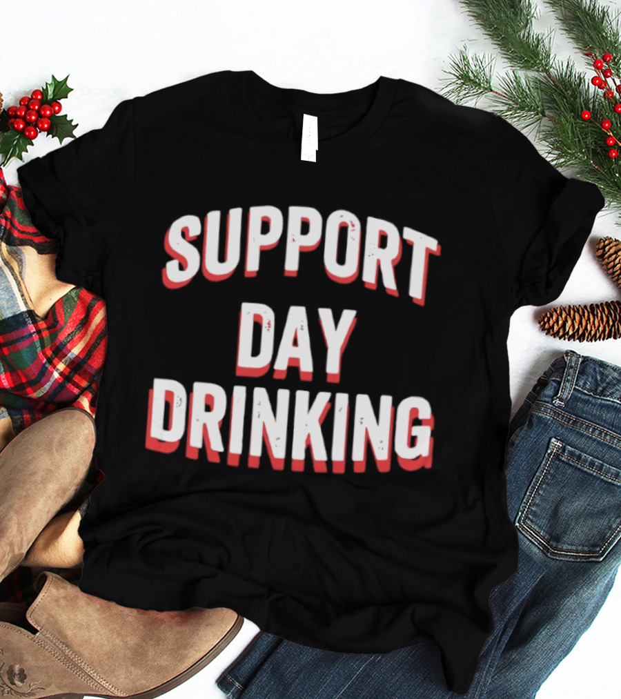 Support Day Drinking Bold Lettering T-Shirt