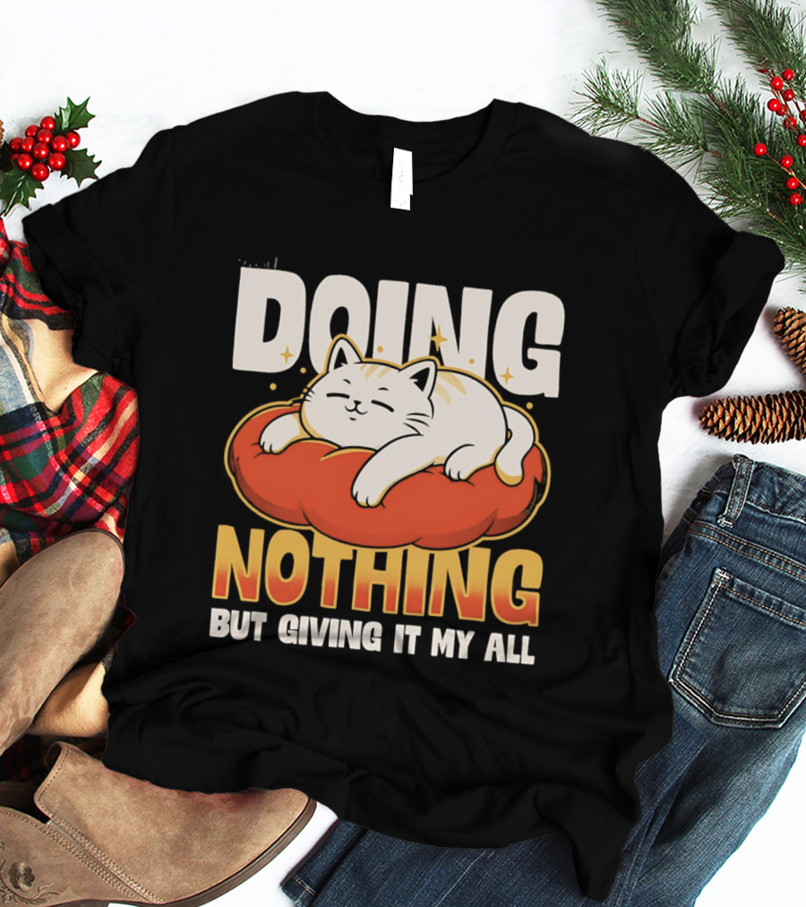 Doing Nothing But Giving It My All Cat Lounging On Cushion T-Shirt