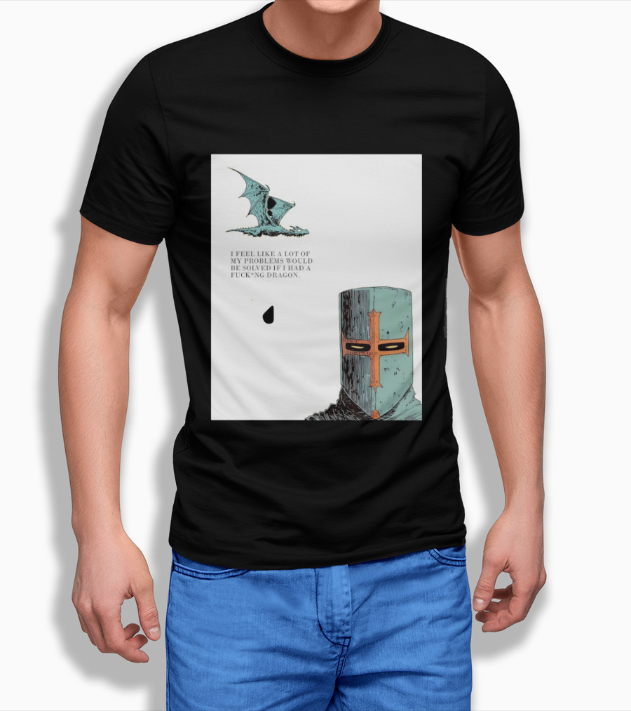Knight Crusader I Feel Like A Lot Of My Problems Would Be Solved If I Had A Dragon T-Shirt