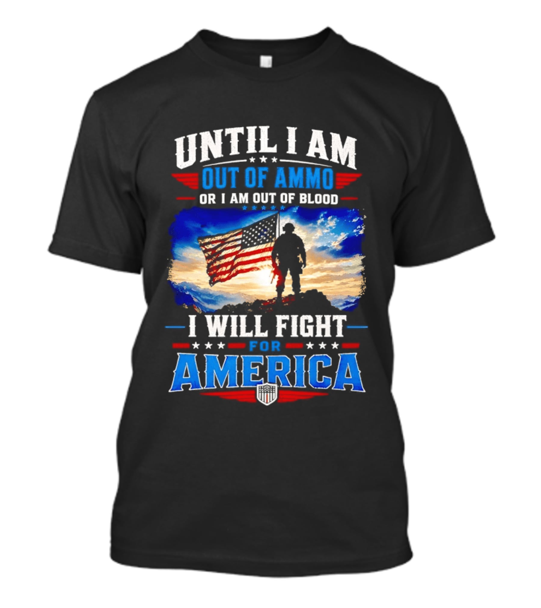 Until I Am Out Of Ammo Or I Am Out Of Blood I Will Fight For America With American Flag Soldier T-Shirt